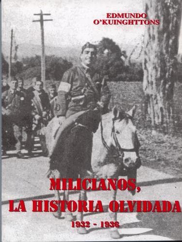 Cover of Milicianos, la historia olvidada, 1932-1936 by Edmundo O'Kuinghttons Ocampo