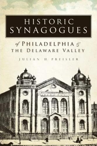 Cover of Historic synagogues of Philadelphia and the Delaware Valley by Julian H. Preisler