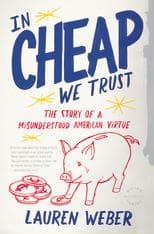 Cover of In cheap we trust by Lauren Weber