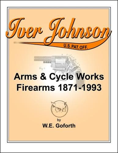Cover of Iver Johnson's arms & cycle works firearms 1871-1993 by William E. Goforth