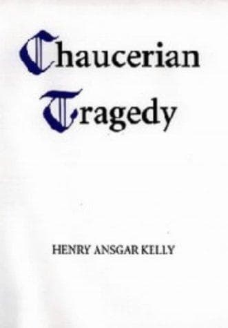 Cover of Chaucerian tragedy by Henry Ansgar Kelly