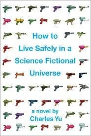 Cover of How to Live Safely in a Science Fictional Universe by Charles Yu