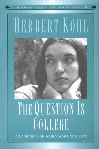 Cover of The question is college by Herbert R. Kohl
