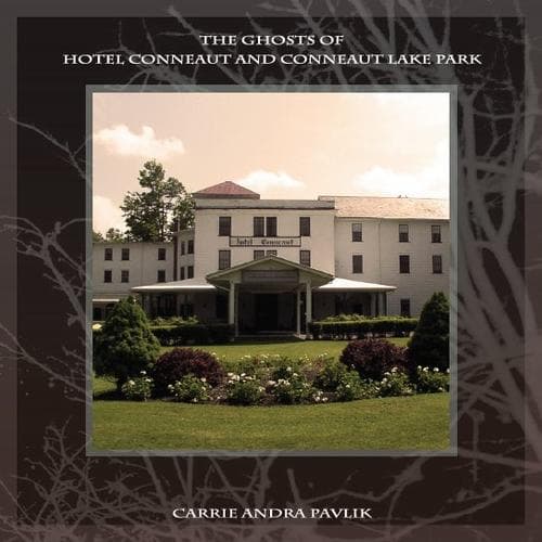 Cover of The ghosts of Hotel Conneaut and Conneaut Lake Park by Carrie Andra Pavlik