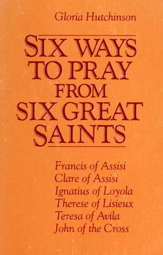 Cover of Six Ways to Pray from Six Great Saints by Gloria Hutchinson
