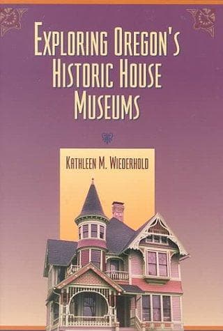 Cover of Exploring Oregon's historic house museums by Kathleen M. Wiederhold