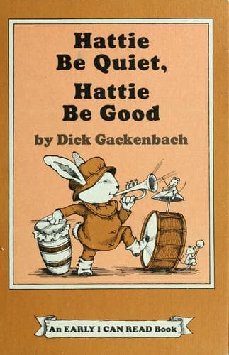 Cover of Hattie Be Quiet, Hattie Be Good by Dick Gackenbach