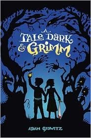 Cover of A Tale Dark & Grimm by Adam Gidwitz