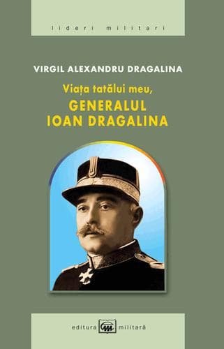 Cover of Viața tatălui meu, generalul Ioan Dragalina by Virgil Alexandru Dragalina