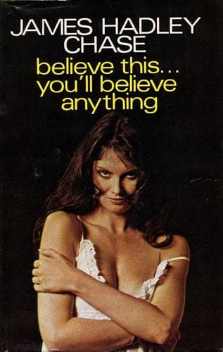 Cover of Believe This... You'll Believe Anything by James Hadley Chase