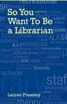 Cover of So You Want To Be a Librarian by Lauren Pressley