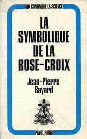 Cover of La symbolique de la Rose-Croix by Jean Pierre Bayard