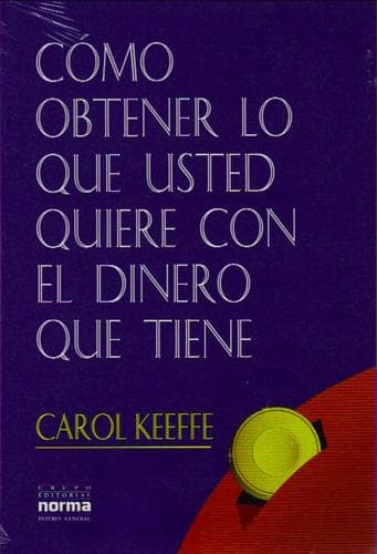 Cover of Como Obtener Lo Que Usted Quiere Con El Dinero Que by Carol Keeffe