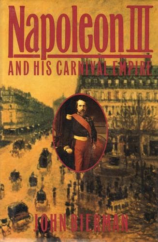 Cover of Napoleon III and his carnival empire by John Bierman
