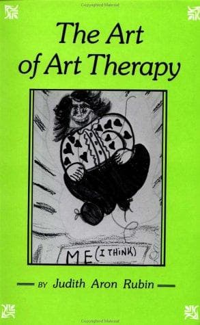 Cover of The art of art therapy by Judith Aron Rubin
