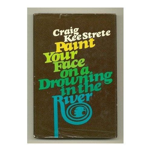 Cover of Paint your face on a drowning in the river by Craig Strete