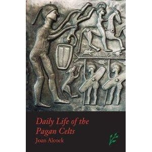 Cover of Daily life of the pagan celts by Joan P. Alcock