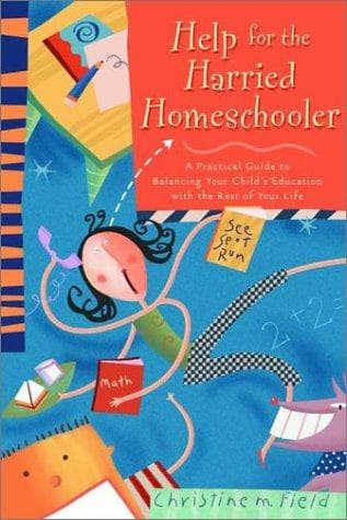 Cover of Help for the harried homeschooler by Christine M. Field