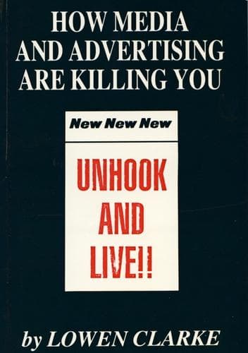 Cover of How media and advertising are killing you by Lowen Clarke