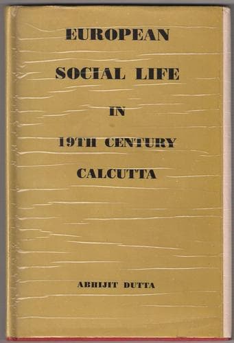 Cover of European social life in 19th century Calcutta by Abhijit Dutta
