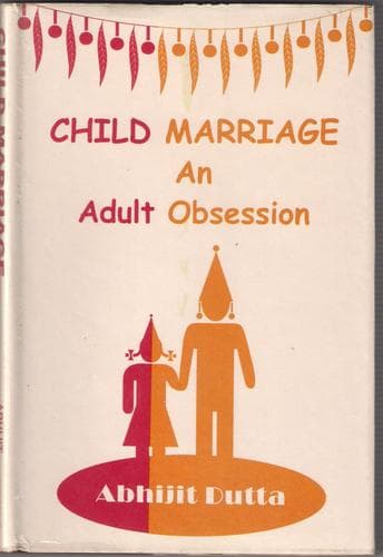 Cover of Child marriage an adult obsession by Abhijit Dutta