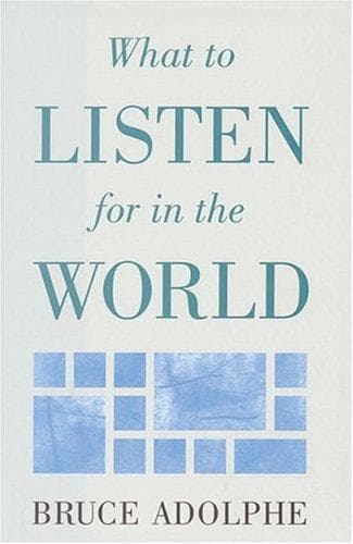 Cover of What to listen for in the world by Bruce Adolphe