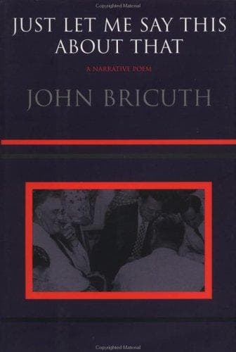 Cover of Just let me say this about that by John Bricuth