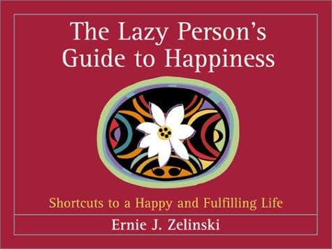 Cover of The Lazy Person's Guide to Happiness by Ernie J. Zelinski