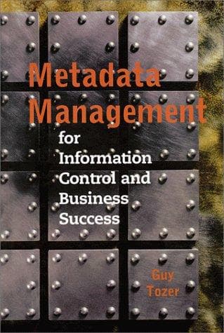 Cover of Metadata Management for Information Control and Business Success (Artech House Computing Library) by Guy V. Tozer
