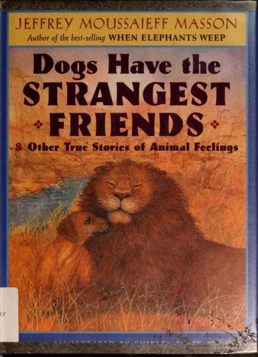 Cover of Dogs have the strangest friends by J. Moussaieff Masson
