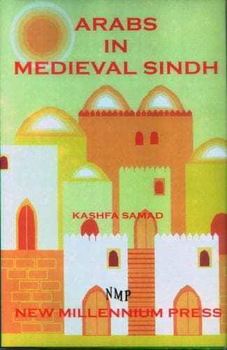 Cover of Arabs in medieval Sindh by Kashfa Samad