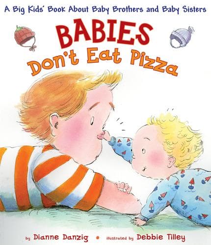 Cover of Babies Don't Eat Pizza - A Big Kids' Book About Baby Brothers and Baby Sisters by Dianne Danzig