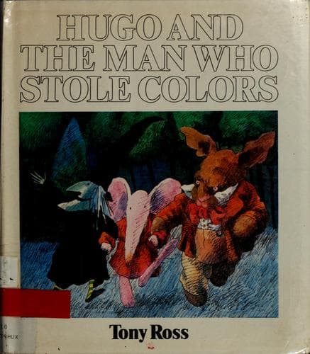 Cover of Hugo and the Man Who Stole Colours by Tony Ross