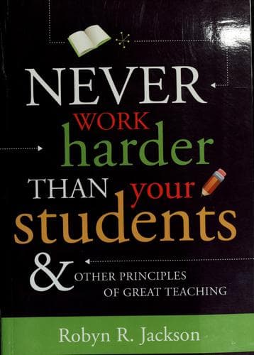 Cover of Never work harder than your students and other principles of great teaching by Robyn Renee Jackson
