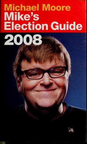 Cover of Mike's Election Guide 2008 by Michael Moore