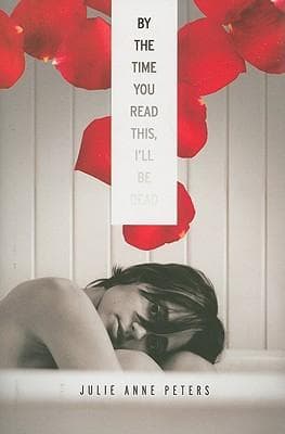 Cover of By the Time You Read This, I'll Be Dead by Julie Anne Peters