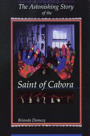 Cover of The astonishing story of the Saint of Cabora by Brianda Domecq