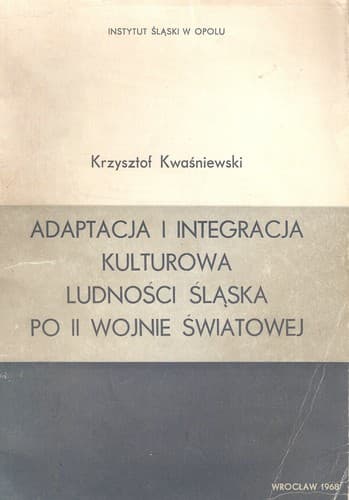 Cover of Adaptacja i integracja kulturowa ludności Śląska po drugiej wojnie światowej by Krzysztof Kwaśniewski