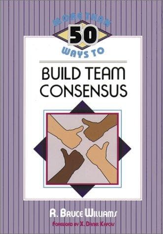 Cover of More Than 50 Ways to Build Team Consensus by R. Bruce Williams