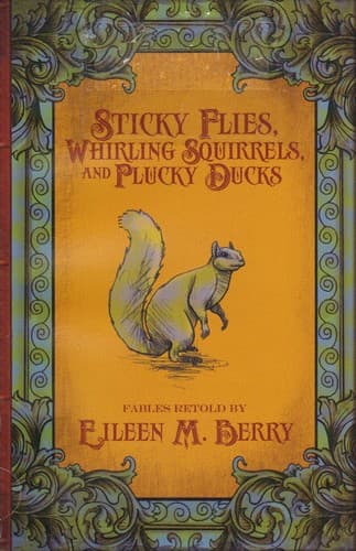 Cover of Sticky flies, whirling squirrels, and plucky ducks by Eileen M. Berry