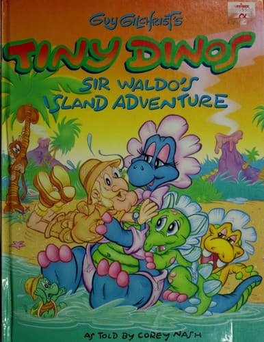 Cover of Guy Gilchrist's Tiny Dinos Sir Waldo's island adventure by Corey Nash
