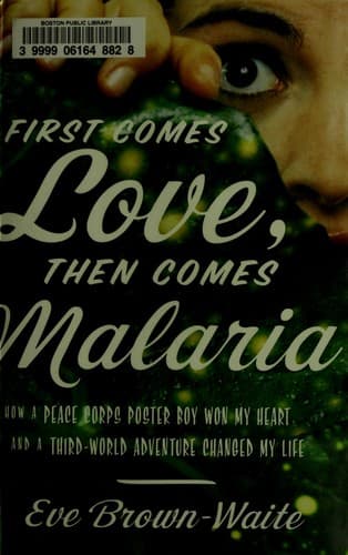 Cover of First come love, then comes malaria by Eve Brown-Waite