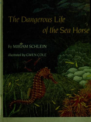 Cover of The dangerous life of the sea horse by Miriam Schlein