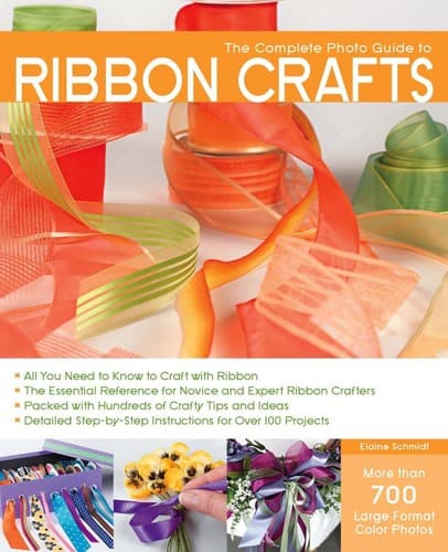 Cover of The complete photo guide to ribbon crafts by Elaine Schmidt