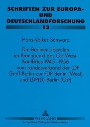Cover of Die Berliner Liberalen im Brennpunkt des Ost-West-Konfliktes 1945–1956 by Hans-Volker Schwarz