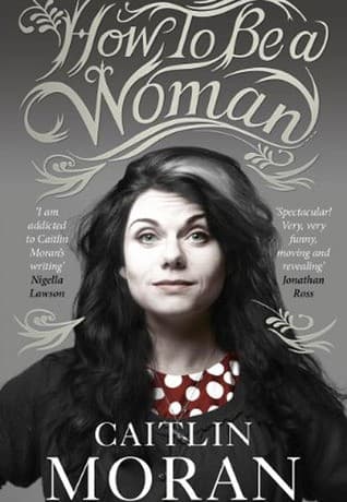 Cover of How to Be a Woman by Caitlin Moran