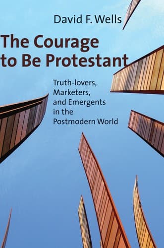 Cover of The courage to be Protestant by David F. Wells