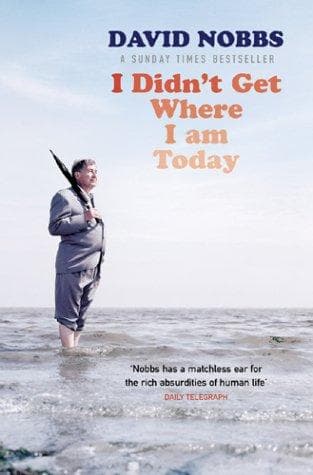 Cover of I Didn't Get Where I Am Today by David Nobbs