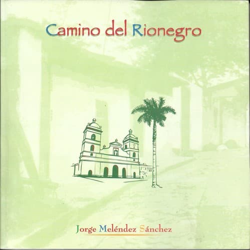Cover of Camino del Rionegro by Jorge Meléndez Sánchez