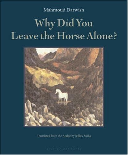 Cover of Why Did You Leave the Horse Alone? by Mahmud Darwish